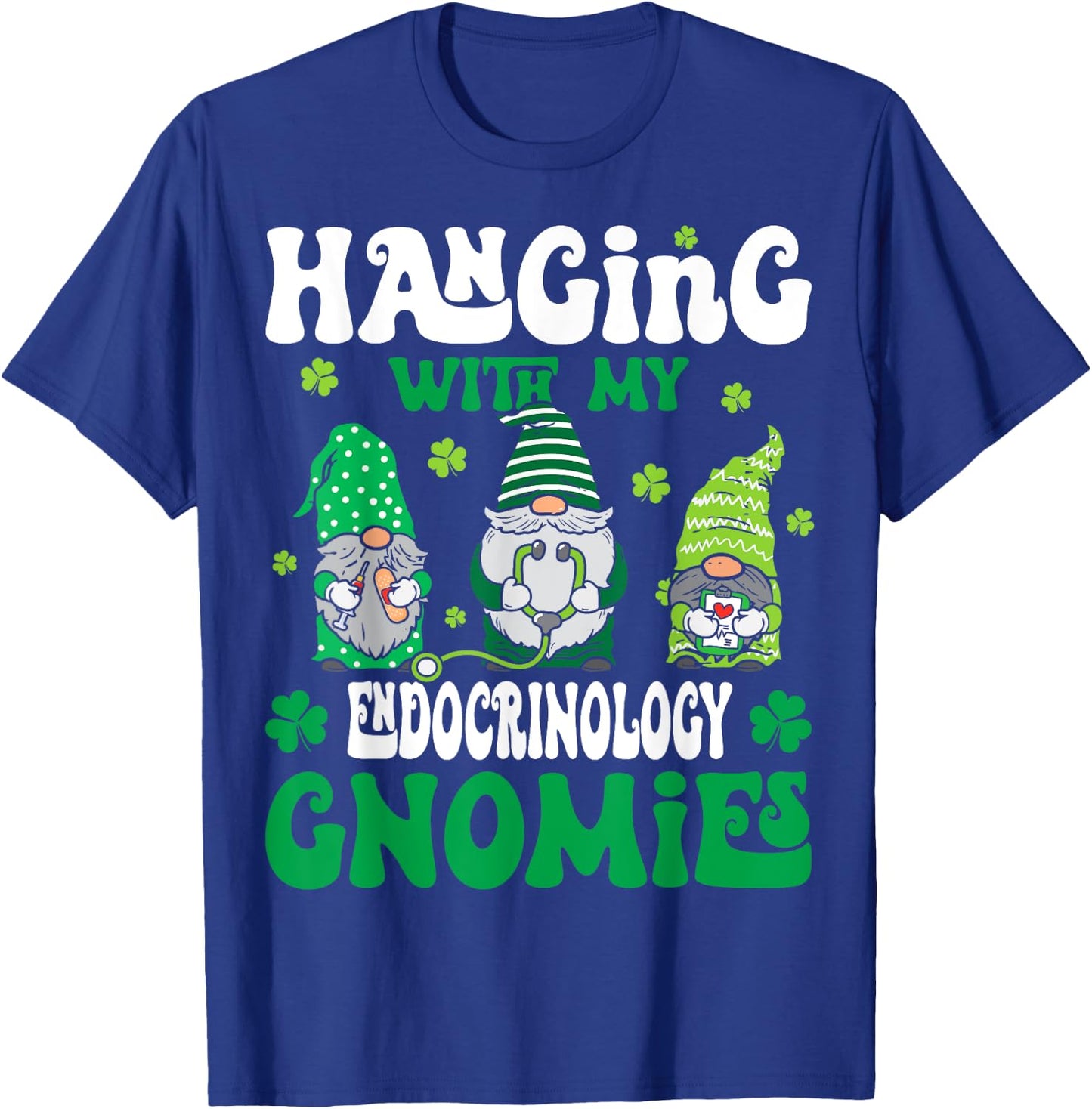 Hanging With My Gnomies Endocrinology nurse St Patricks Day T-Shirt - T-Shirt | Royal