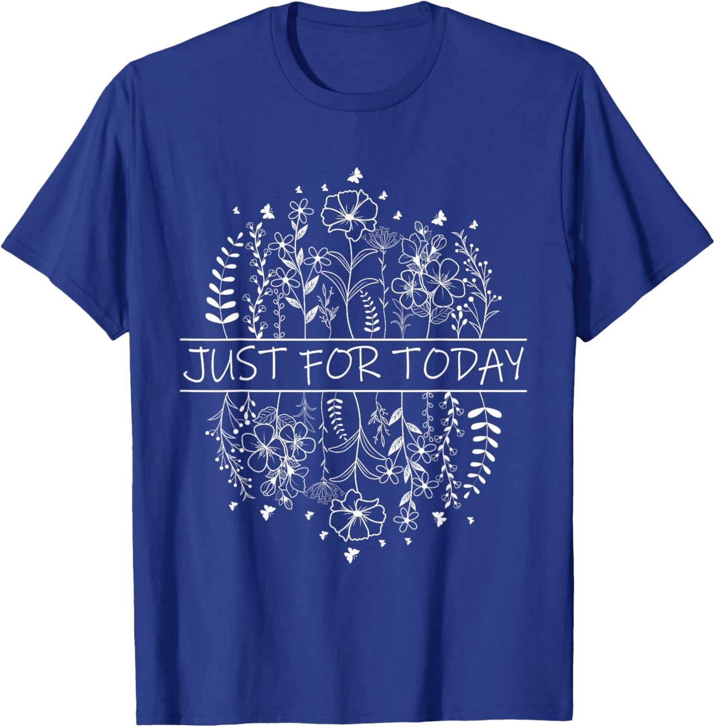 Just For Today - AA NA Recovery Sobriety Anniversary Sober T-Shirt - T-Shirt | Royal