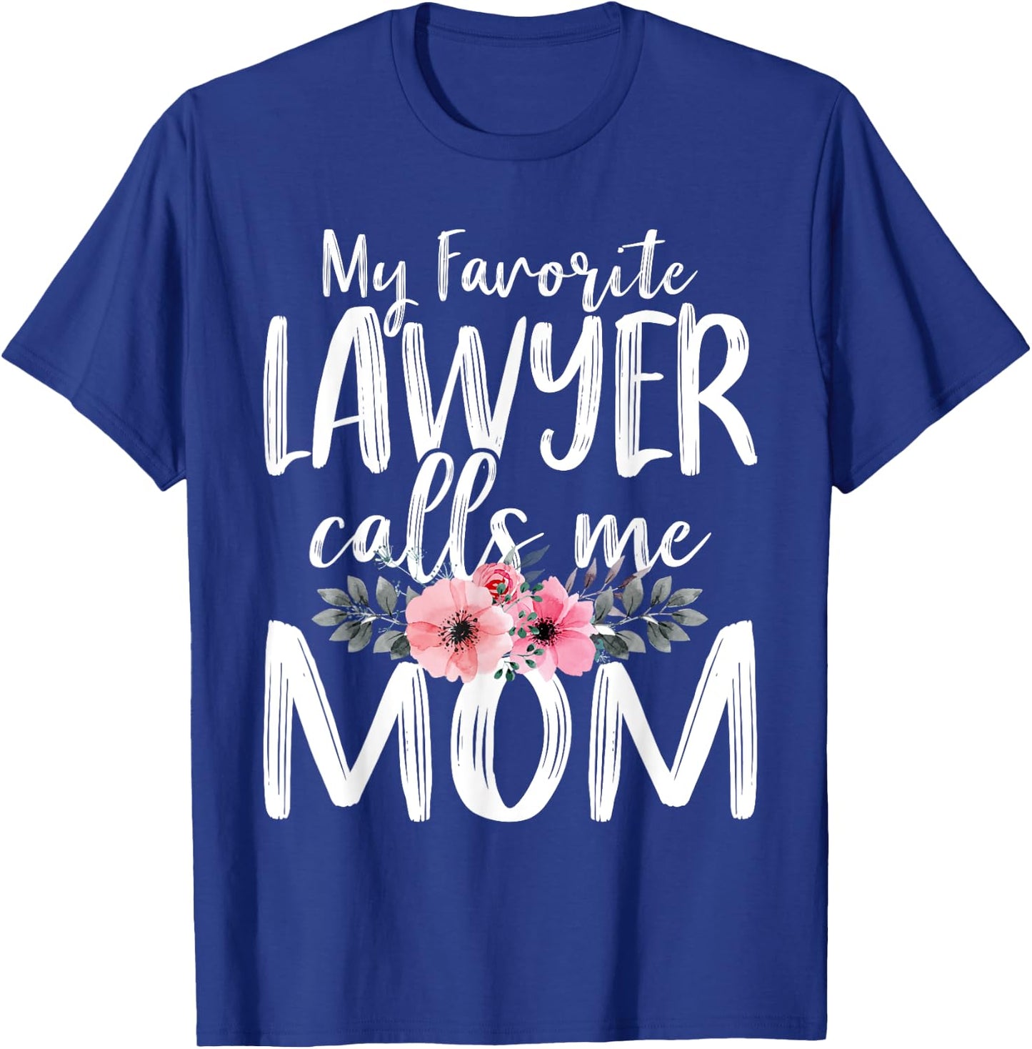 My Favorite Lawyer Calls Me Mom Mother's Day Attorney At law T-Shirt - T-Shirt | Royal