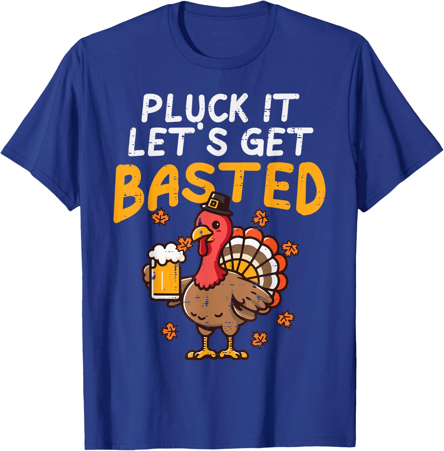 Thanksgiving Pluck It Lets Get Basted Funny Fall Dad Men T-Shirt - T-Shirt | Royal
