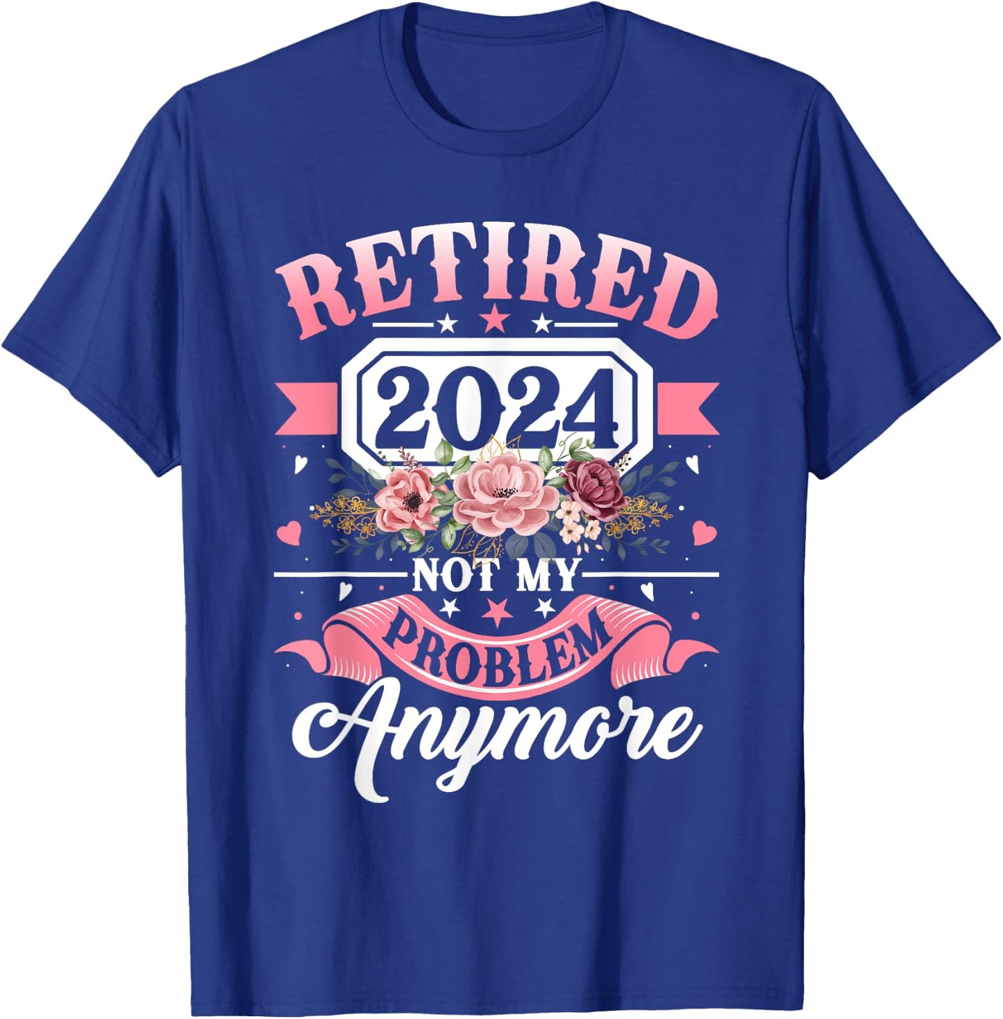 Retired 2024 Not My Problem Anymore Retirement Gifts Women T-Shirt - T-Shirt | Royal