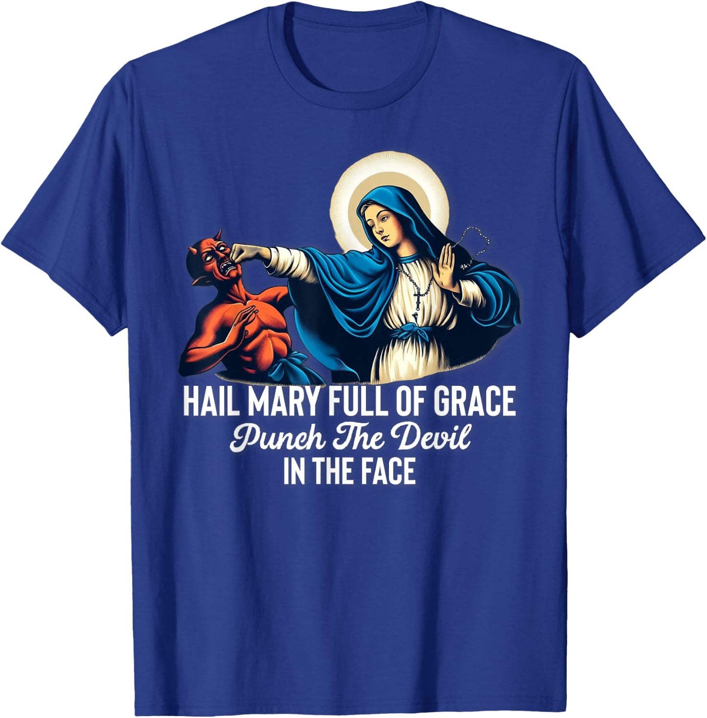 Hail Mary Full of Grace Punch the Devil in the Face Catholic T-Shirt - T-Shirt | Royal