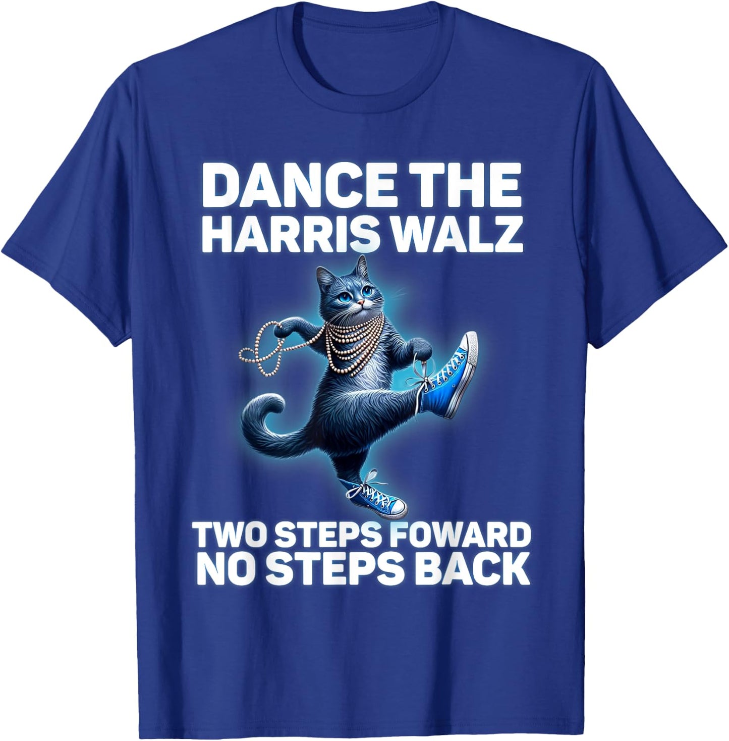 Kamala Harris Walz 2024 Waltz Dance 2 Steps Forward NOT Back T-Shirt - T-Shirt | Royal