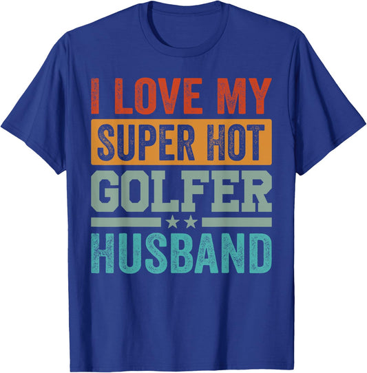 I Love My Super Hot Golfer Husband - Funny Golf T-Shirt - T-Shirt | Royal