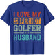 I Love My Super Hot Golfer Husband - Funny Golf T-Shirt - T-Shirt | Royal