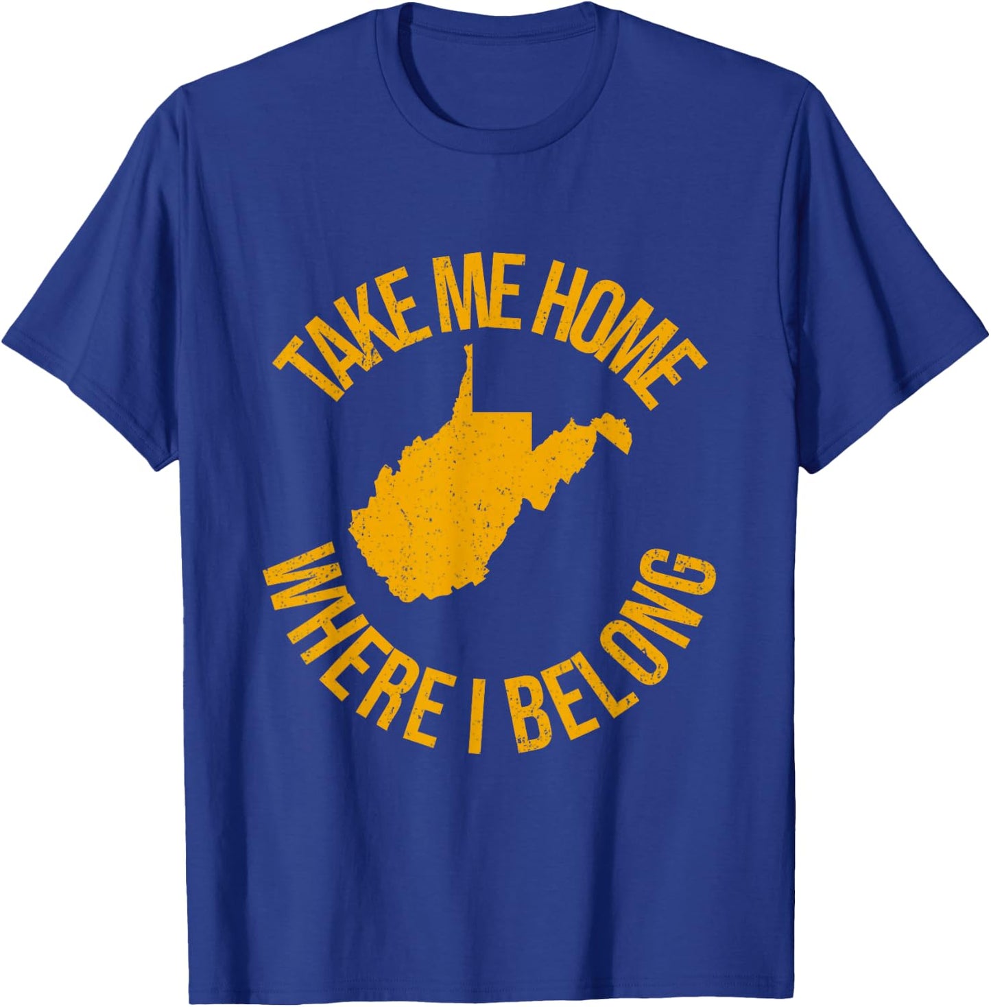 Take Me Home WV - Mountain Lovers Belong in WV T-Shirt - T-Shirt | Royal