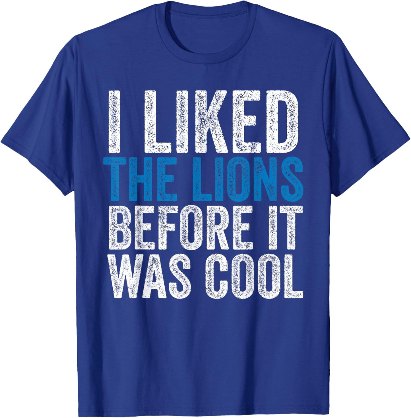 I Liked The Lions Before It Was Cool T-Shirt - T-Shirt | Royal