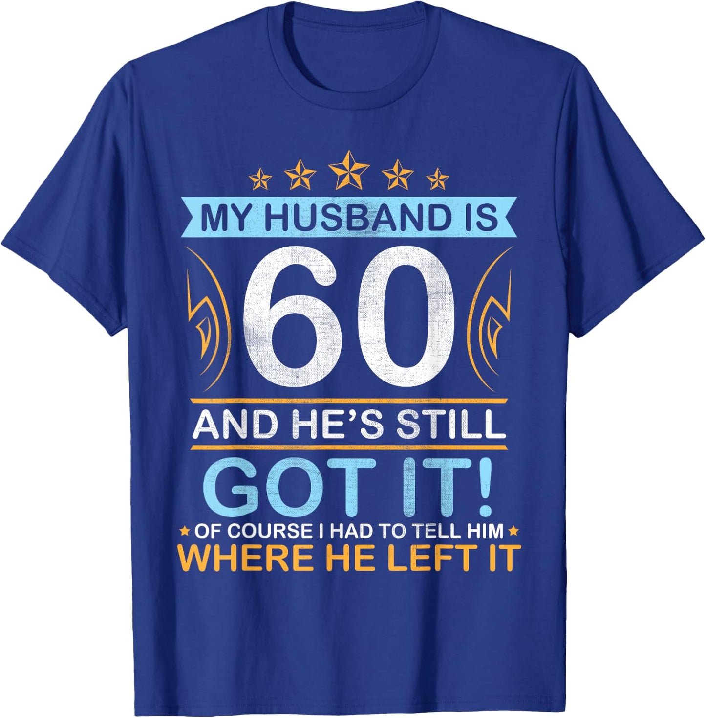 Happy Birthday My Husband Is 60 Years And He's Still Got It T-Shirt - T-Shirt | Royal