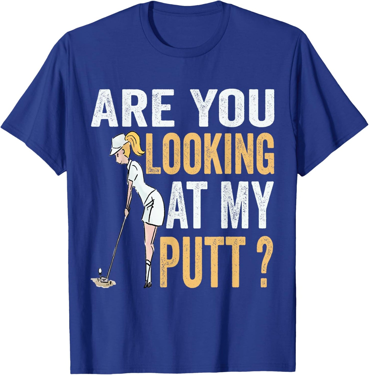 Are You Looking at My Putt Funny Golfer Girl Golf Player T-Shirt - T-Shirt | Royal