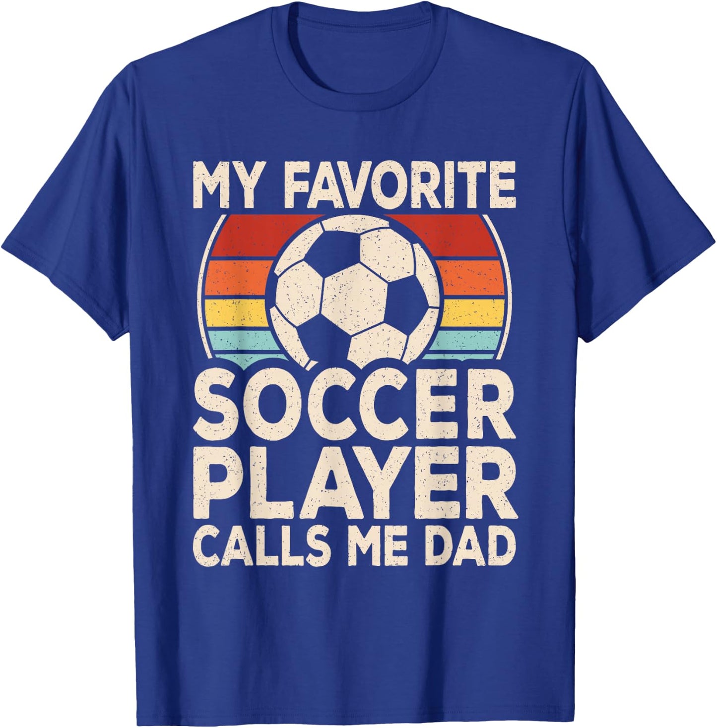 My Favorite Soccer Player Calls Me Dad Soccer Son Daughter T-Shirt - T-Shirt | Royal