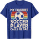 My Favorite Soccer Player Calls Me Dad Soccer Son Daughter T-Shirt - T-Shirt | Royal
