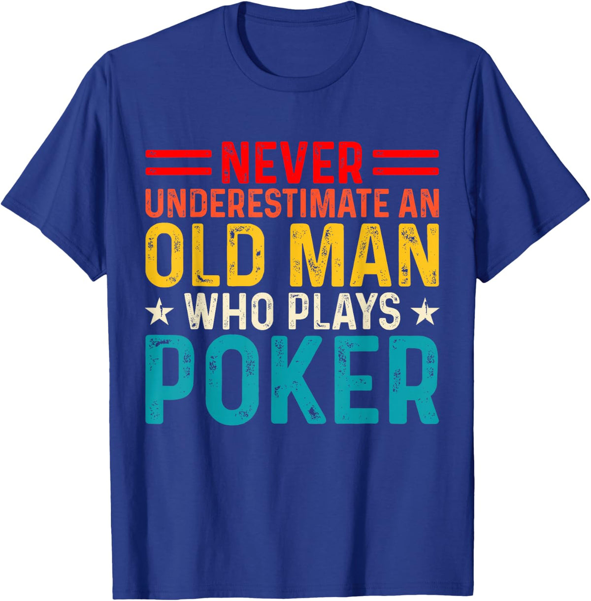 Never Underestimate An Old Man Who Plays Poker T-Shirt - T-Shirt | Royal