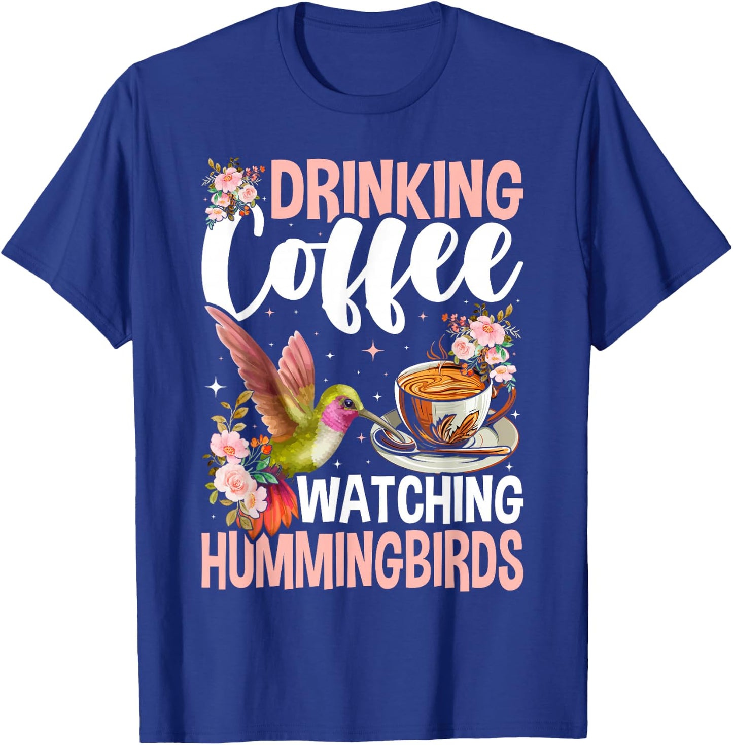 Hummingbird Love Drinking Coffee Watching Hummingbirds T-Shirt - T-Shirt | Royal