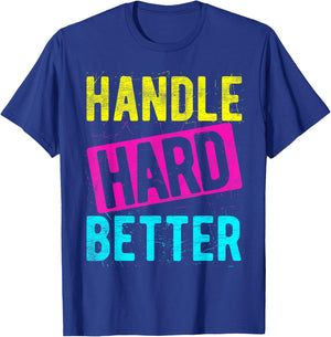 HANDLE HARD BETTER Motivational Positivity Slogan T-Shirt - T-Shirt | Royal