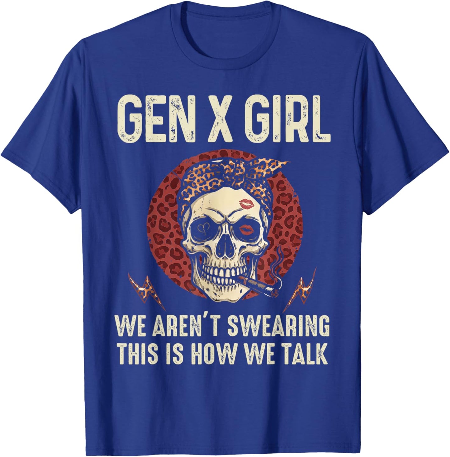 Funny Gen X Girl We aren't Swearing This is How We Talk T-Shirt - T-Shirt | Royal
