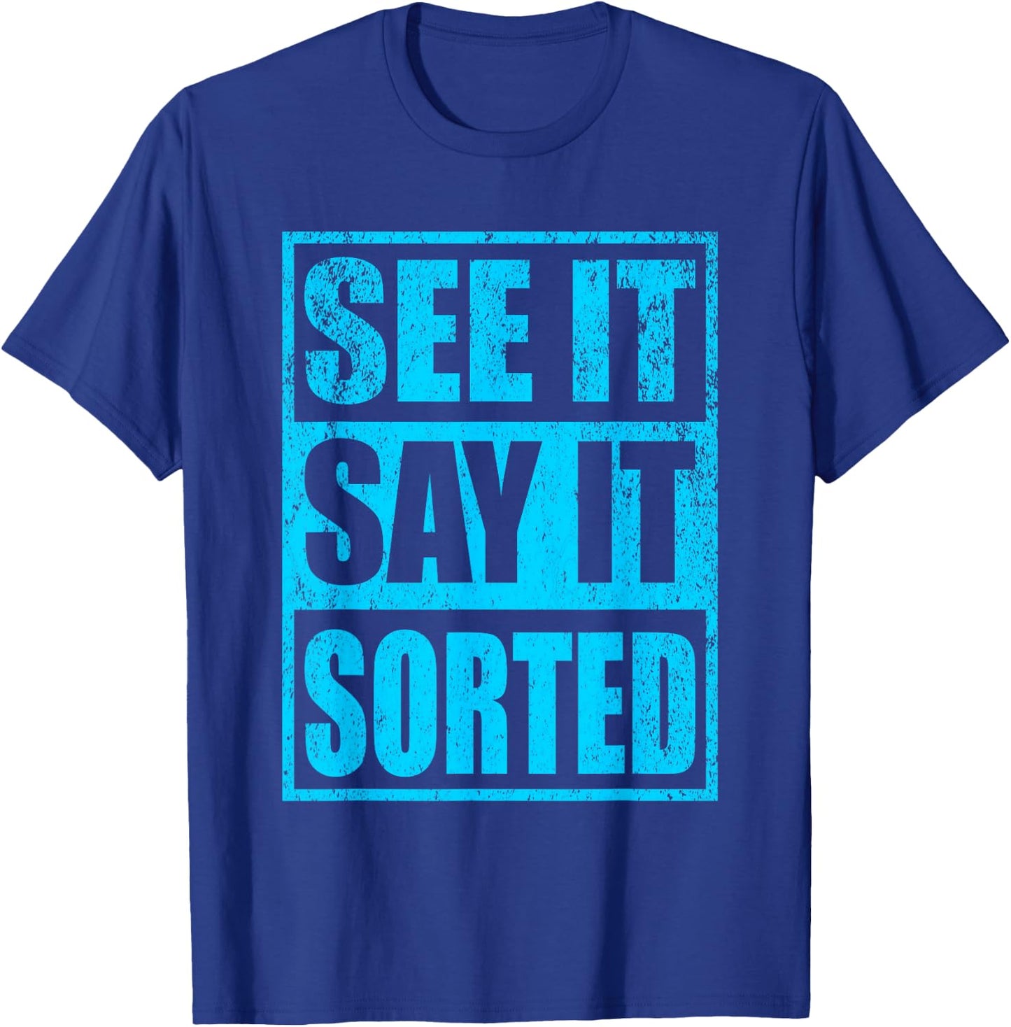 See It Say It Sorted T-Shirt - T-Shirt | Royal