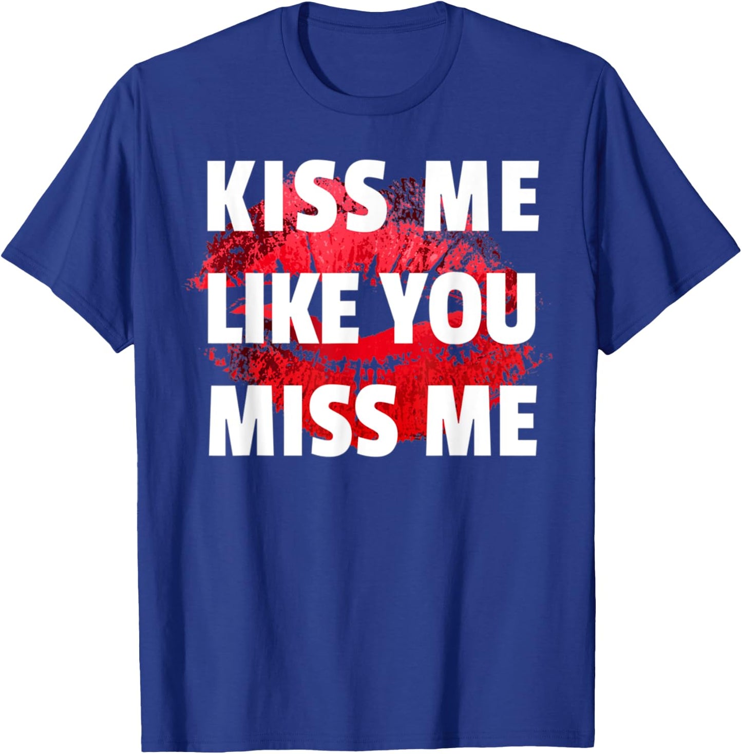 Kiss Me Like You Miss Me Lovers Lips Design Funny T-Shirt - T-Shirt | Royal