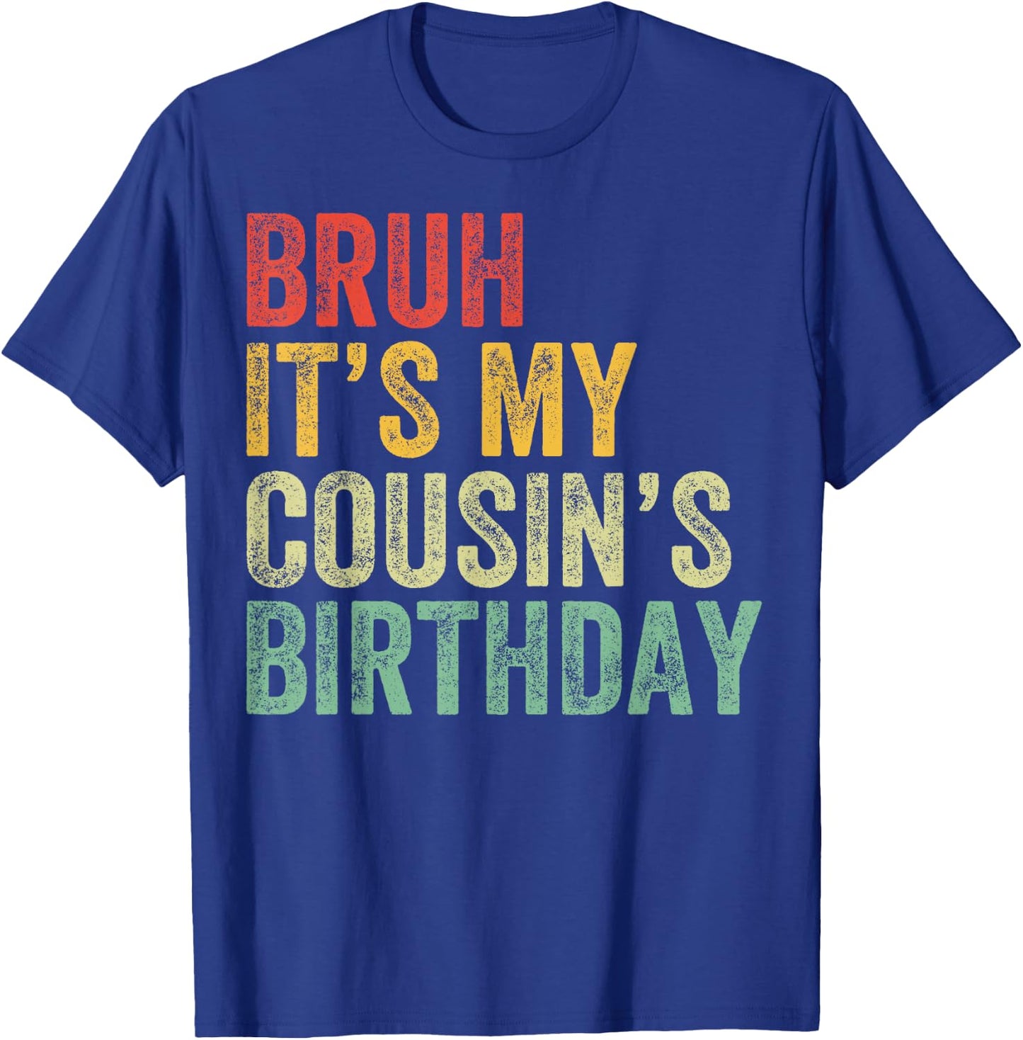 Bruh It's My Cousin's Birthday Cousin T-Shirt - T-Shirt | Royal