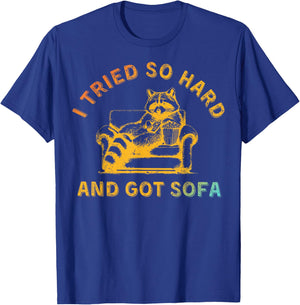 I Tried So Hard And Got Sofa Funny Retro Meme Quote Sarcasm T-Shirt - T-Shirt | Royal