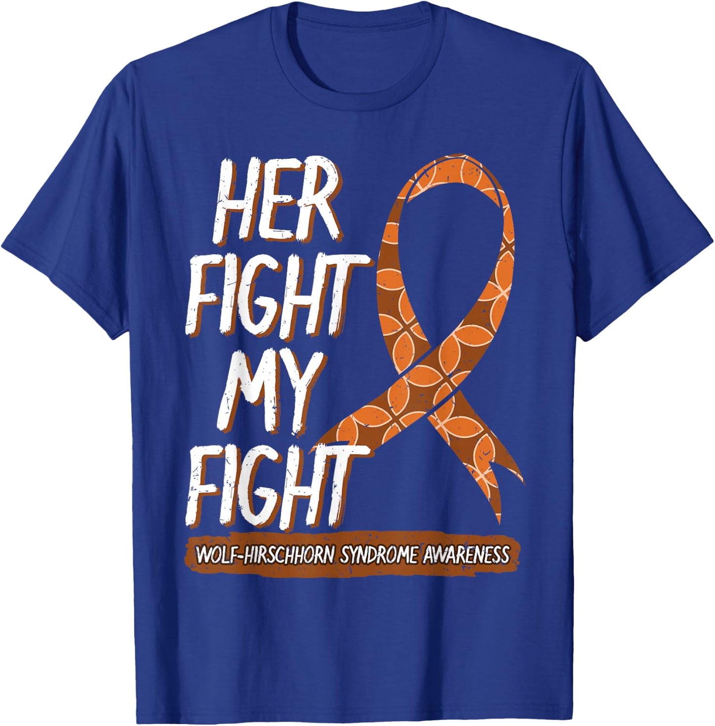 Her Fight Is My Fight Wolf–Hirschhorn Syndrome Awareness T-Shirt - T-Shirt | Royal