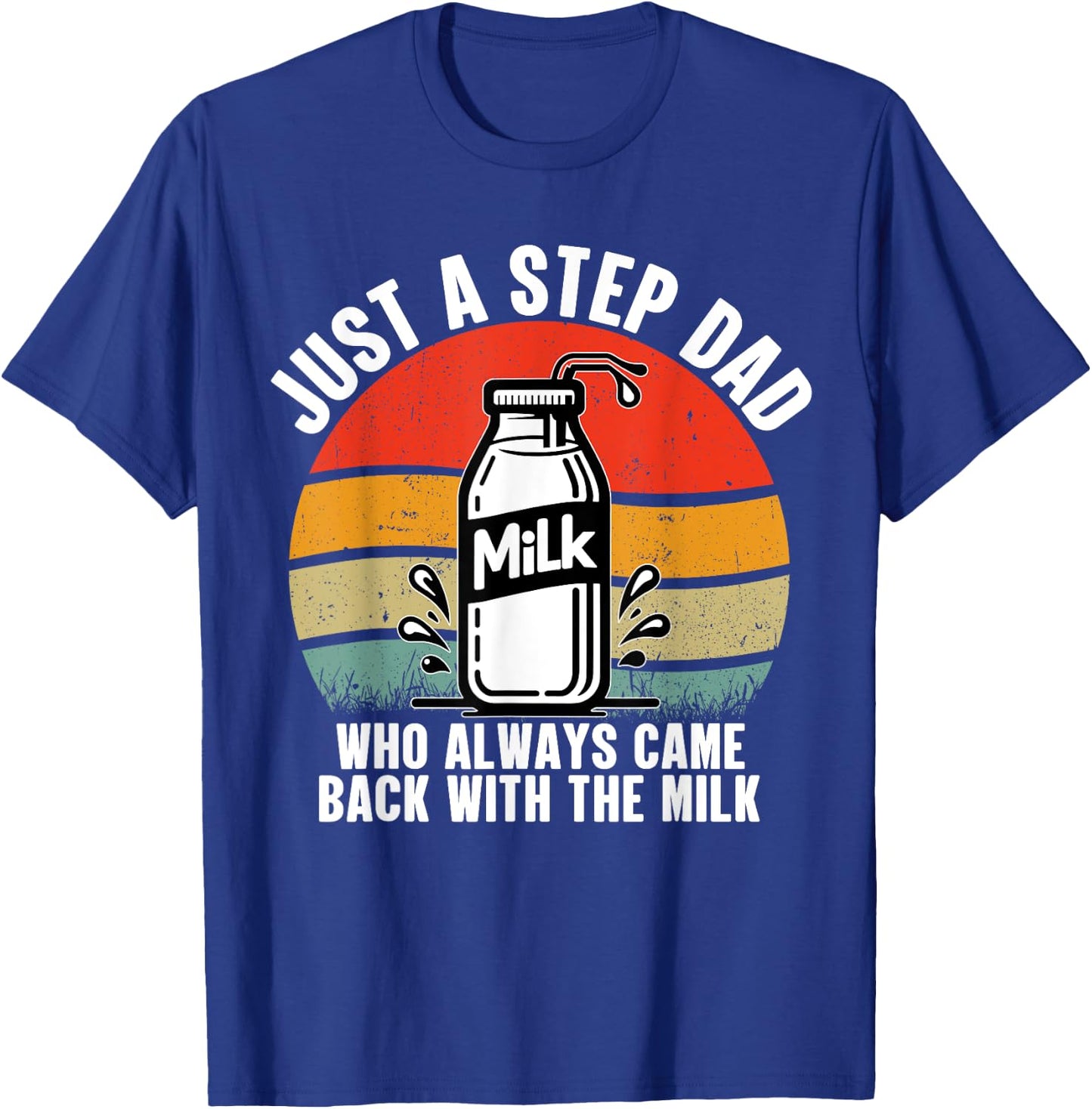 Just A Step Dad Who Always Came Back With The Milk Vintage T-Shirt - T-Shirt | Royal