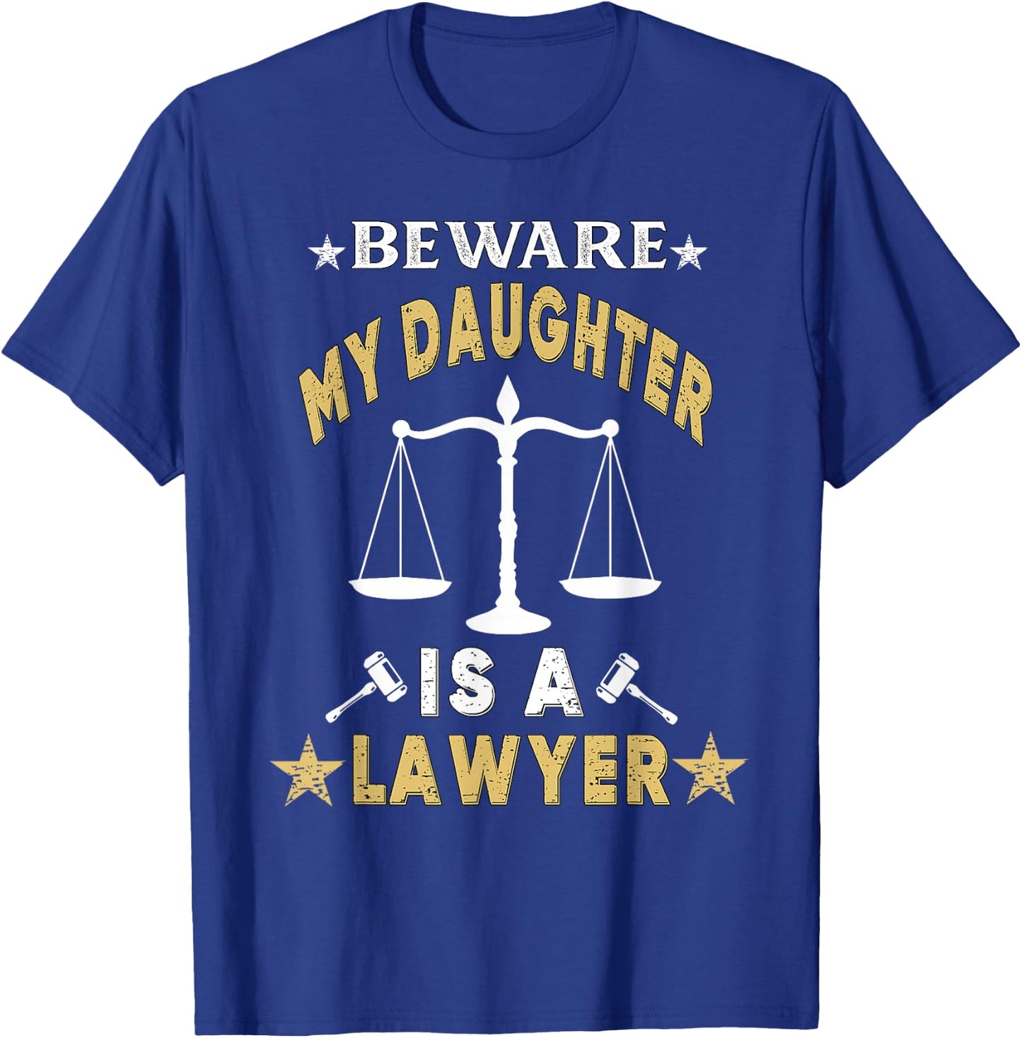 Beware My Daughter Is A Lawyer Funny Attorney Proud Dad Mom T-Shirt - T-Shirt | Royal