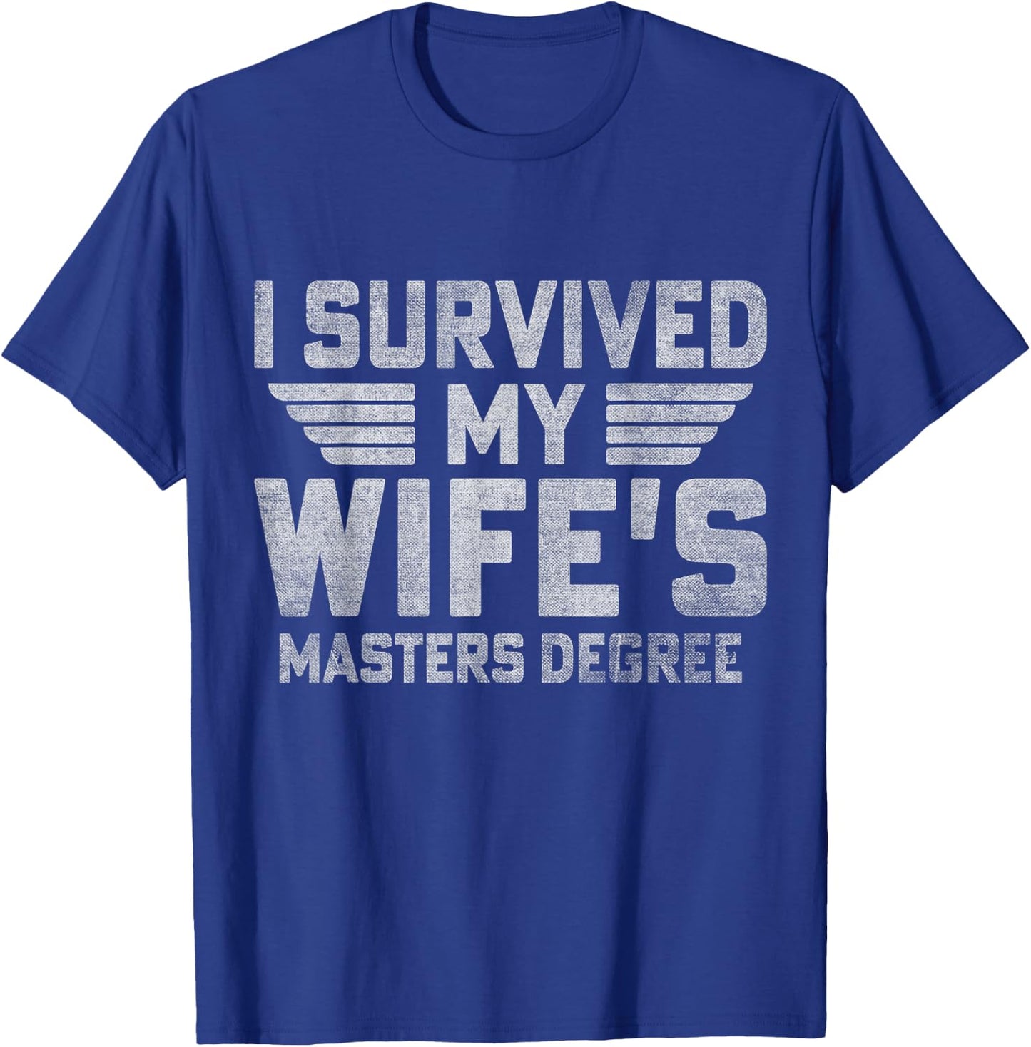 I Survived My Wife's Masters Degree Funny Graduation T-Shirt - T-Shirt | Royal