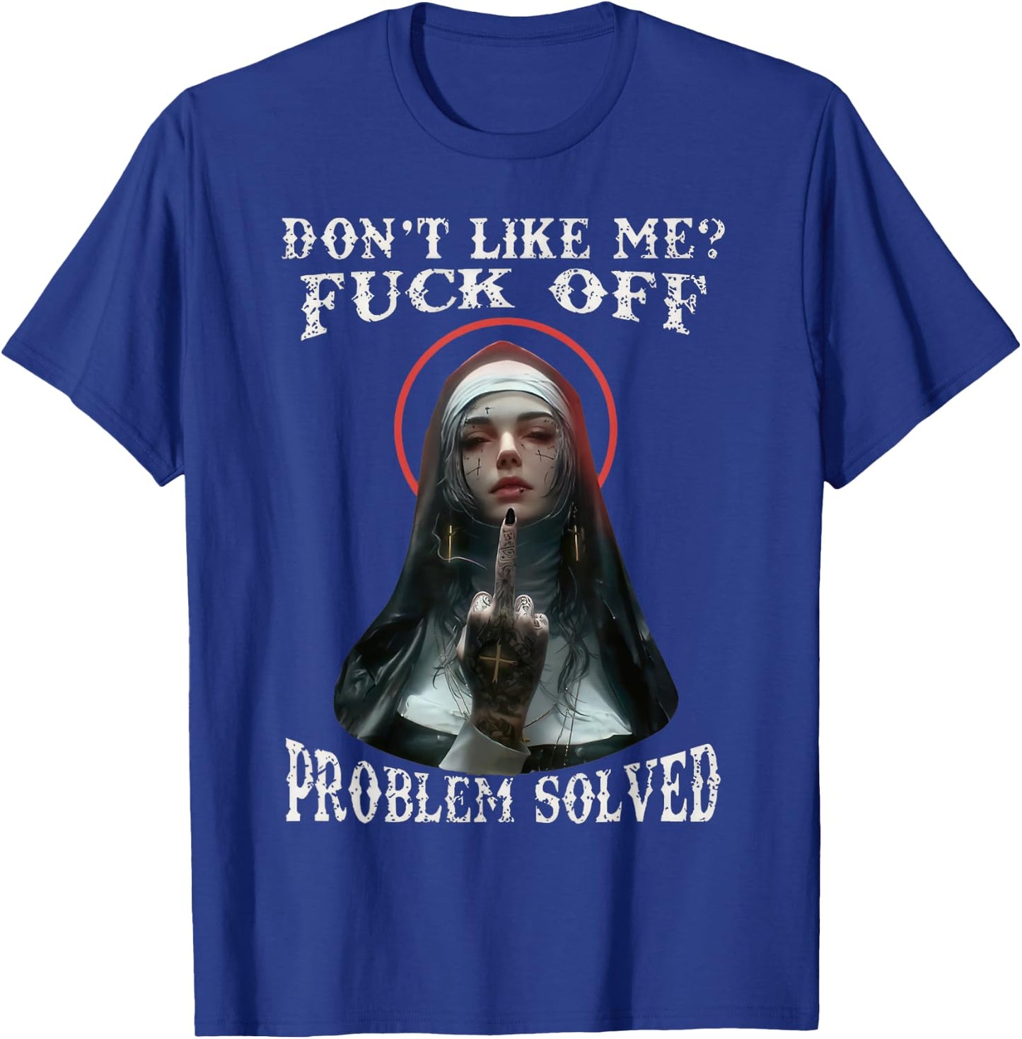 DON'T LIKE-ME F-OFF Defiant Nun T-Shirt - T-Shirt | Royal