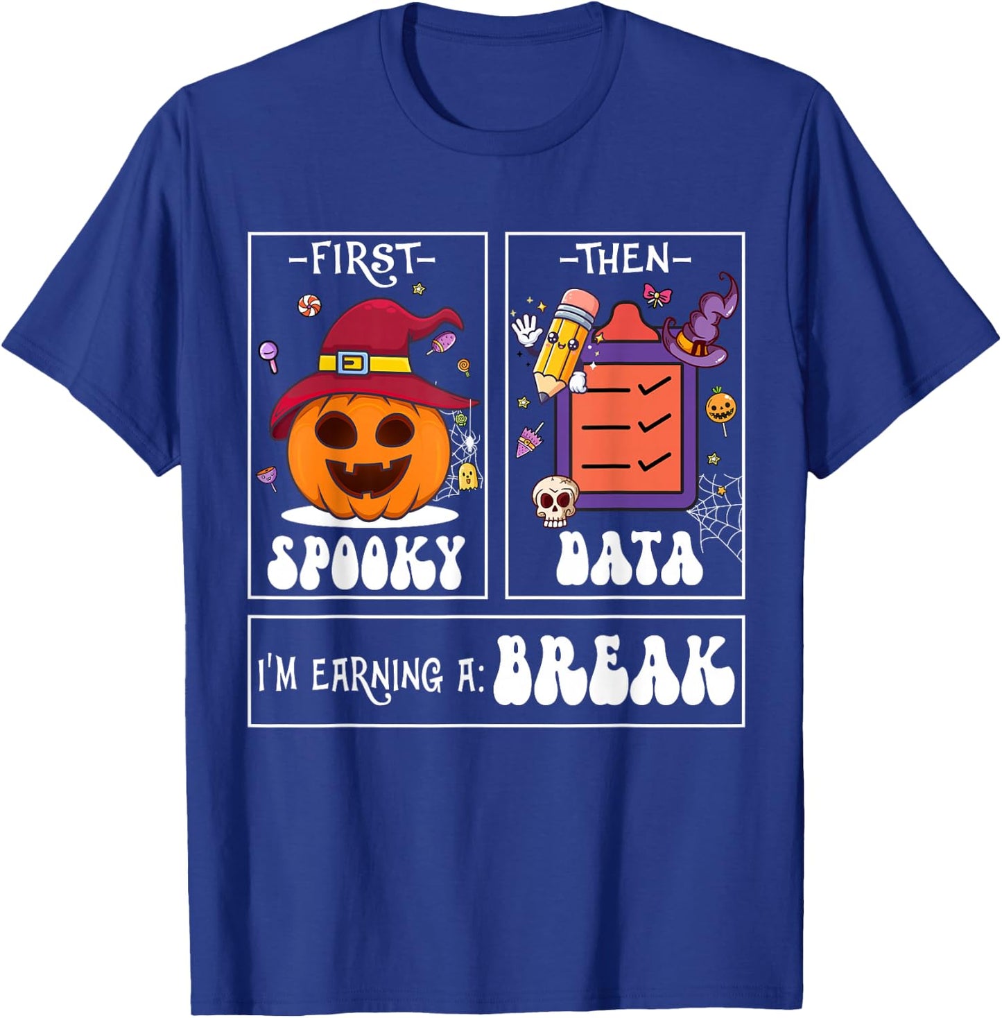 First Spooky Then Data I'm Earning A Break Teacher Halloween T-Shirt - T-Shirt | Royal