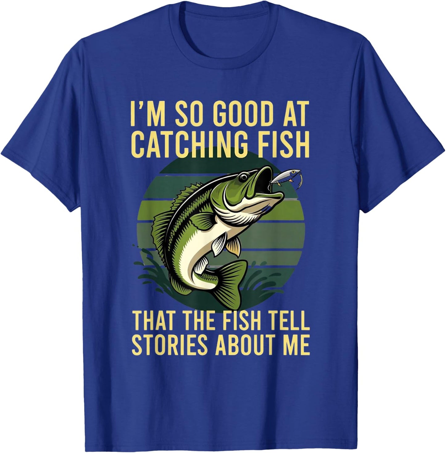 So Good At Catching Fish The Fish Tell Stories About Me T-Shirt - T-Shirt | Royal