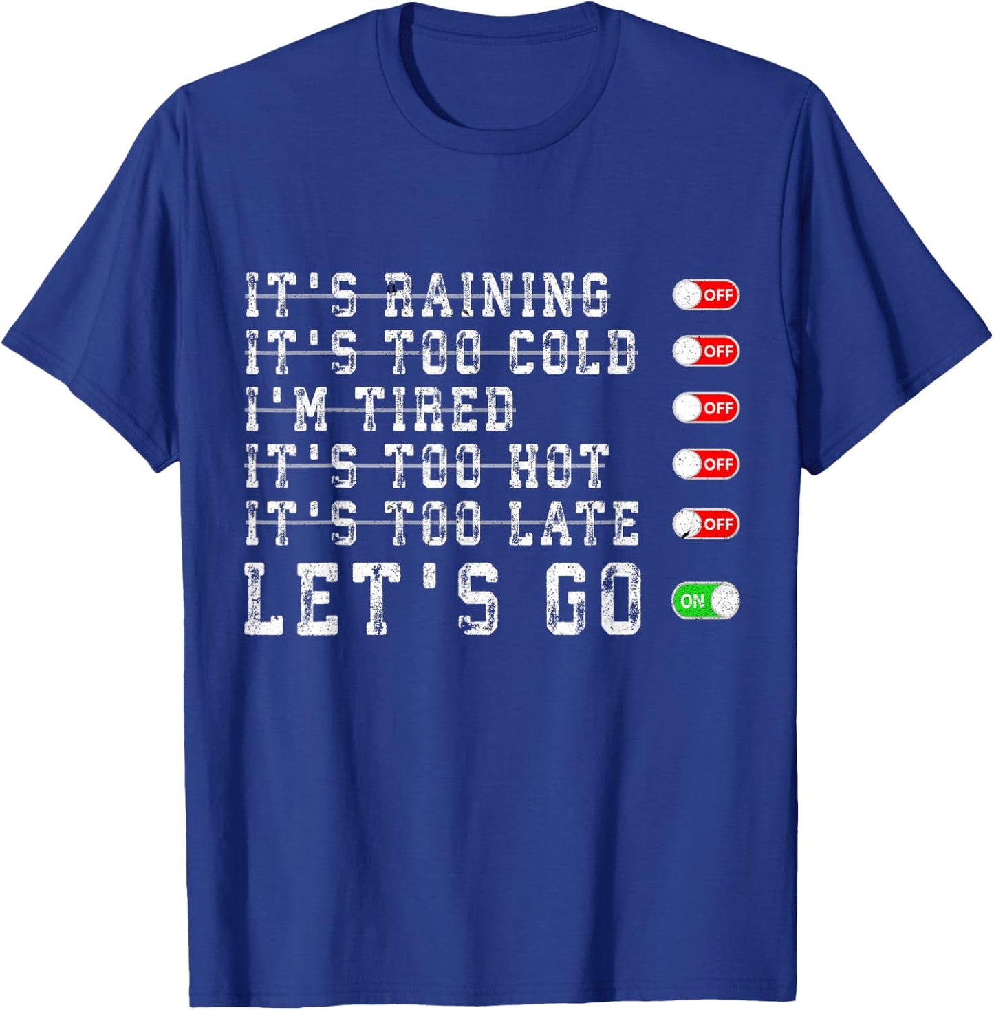It's Raining It's Too Cold I'm Tired It's Too Hot Motivation T-Shirt - T-Shirt | Royal