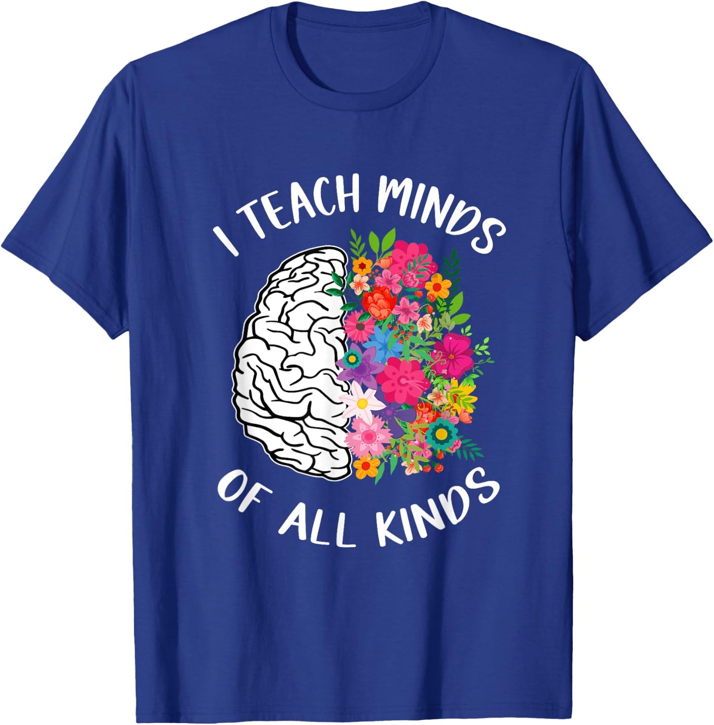 I Teach Minds Of All Kinds Special Education Teacher T-Shirt - T-Shirt | Royal