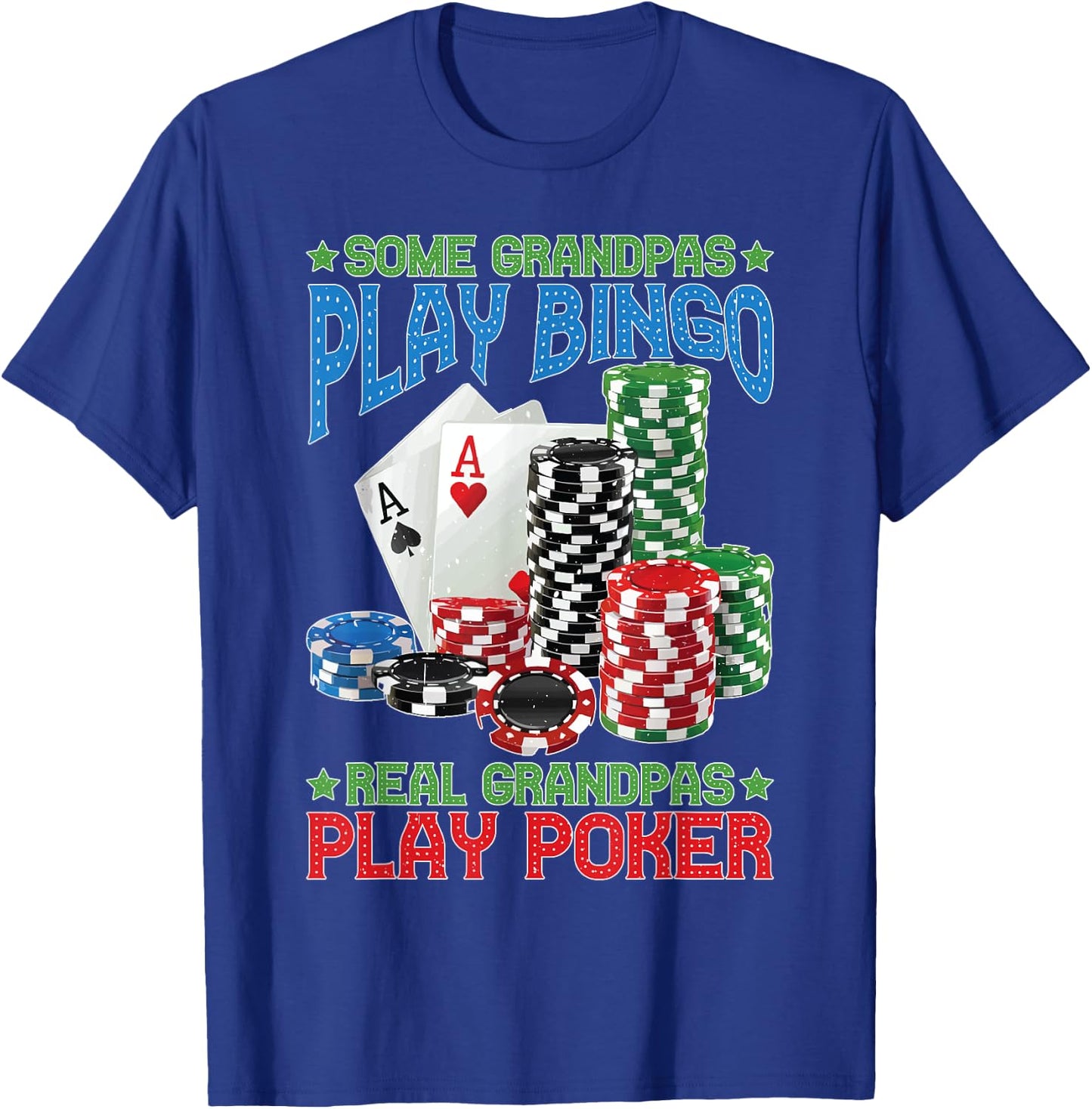 Some Grandpas Play Bingo Real Grandpas Play Poker T-Shirt - T-Shirt | Royal
