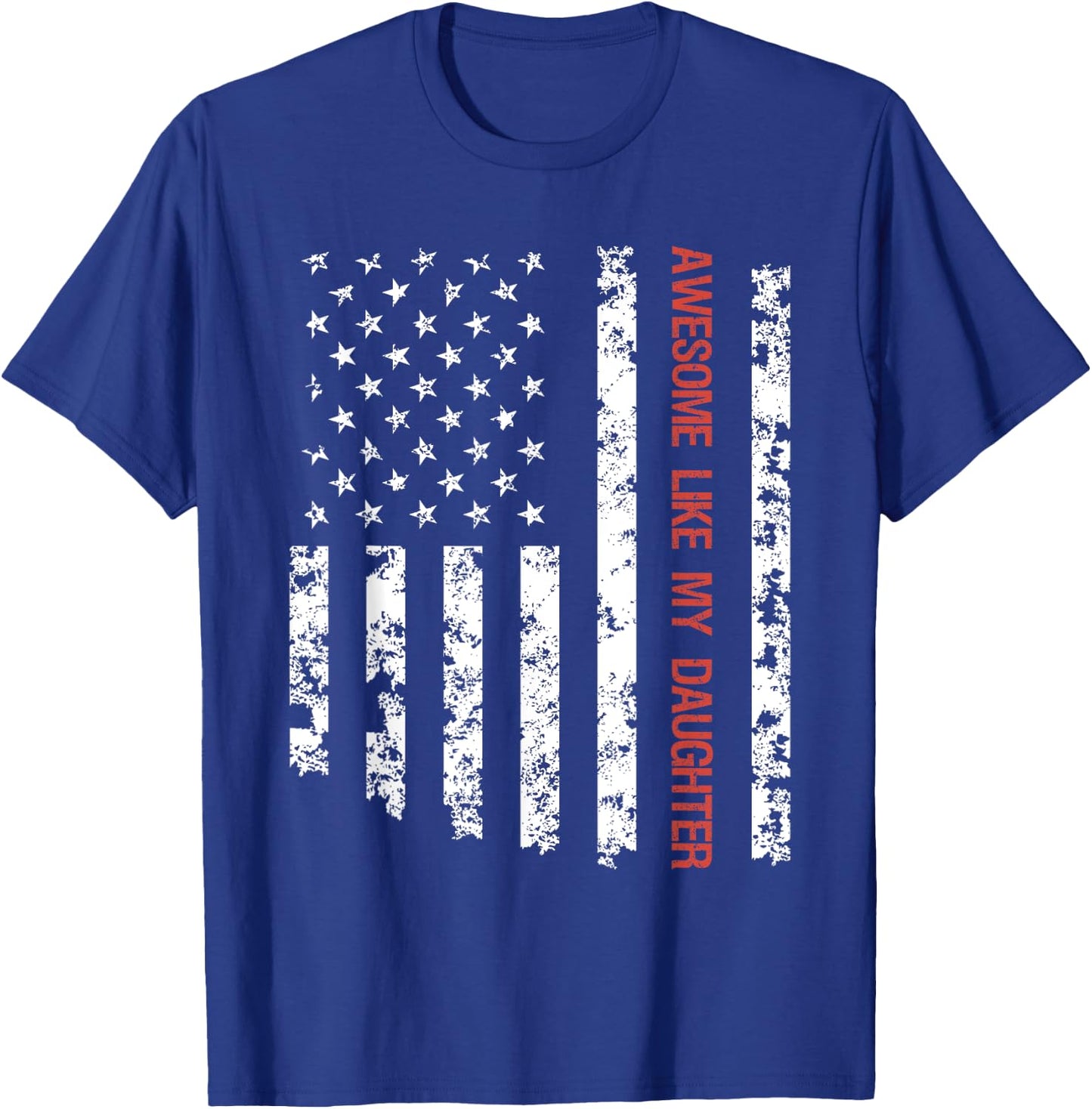 Awesome Like My Daughter American Flag Father's Day Funny T-Shirt - T-Shirt | Royal