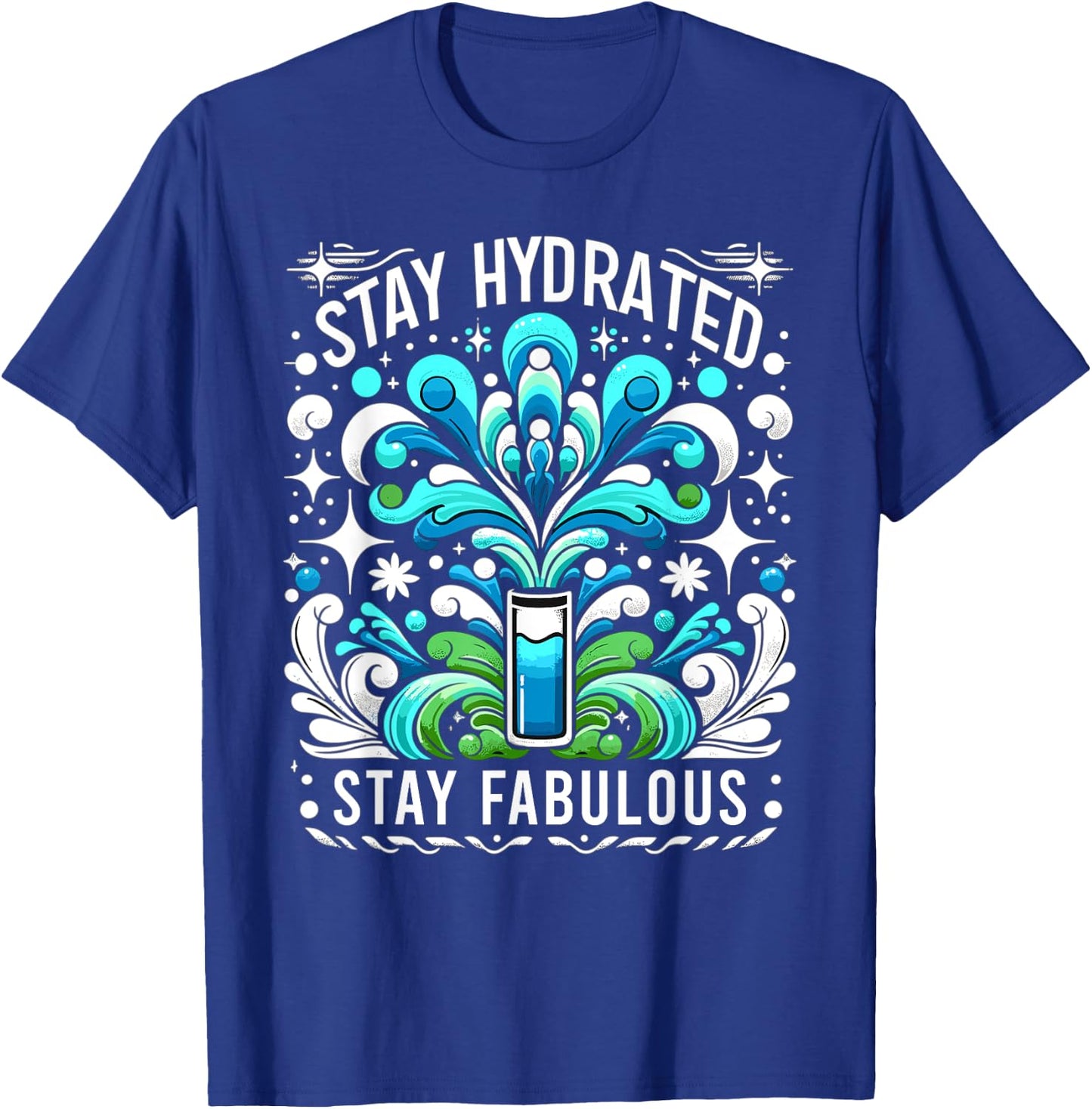 Hydration Drink Water Stay Hydrated Hydration T-Shirt - T-Shirt | Royal