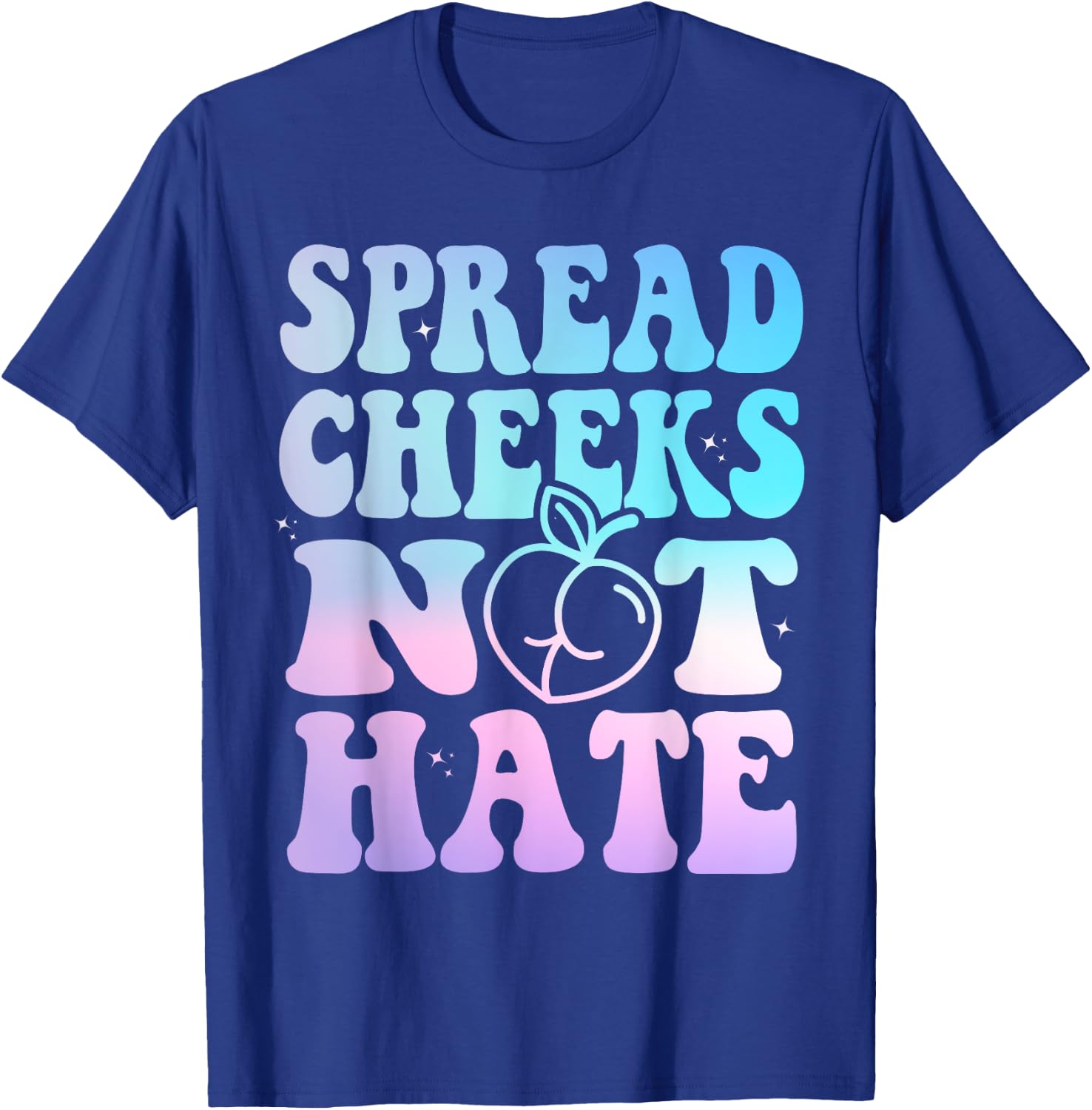 Spread Cheeks Not Hate Funny Gym Fitness & Workout Tie Dye T-Shirt - T-Shirt | Royal