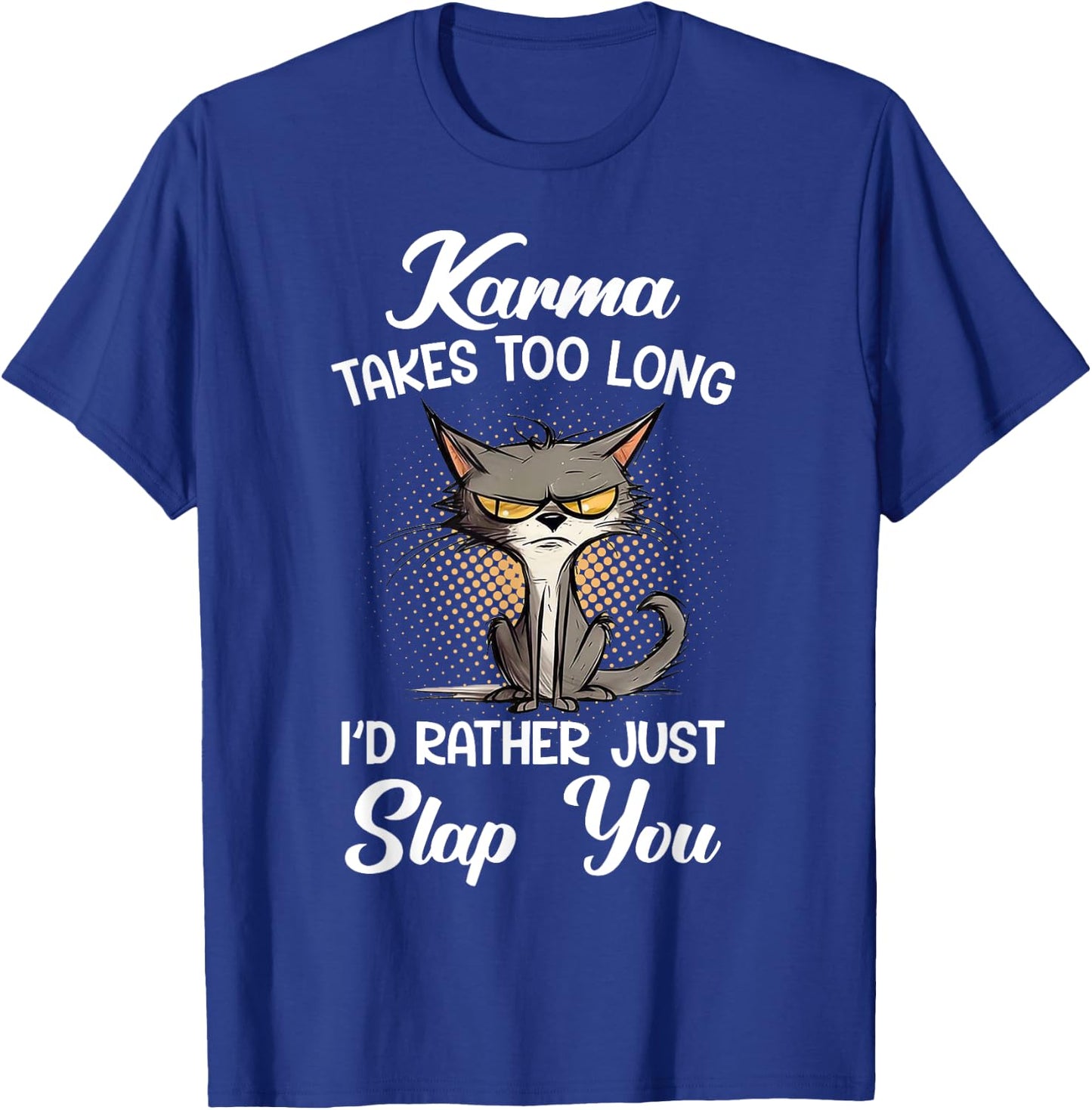 Cat Karma Takes Too Long I'd Rather Just Slap You Men Women T-Shirt - T-Shirt | Royal