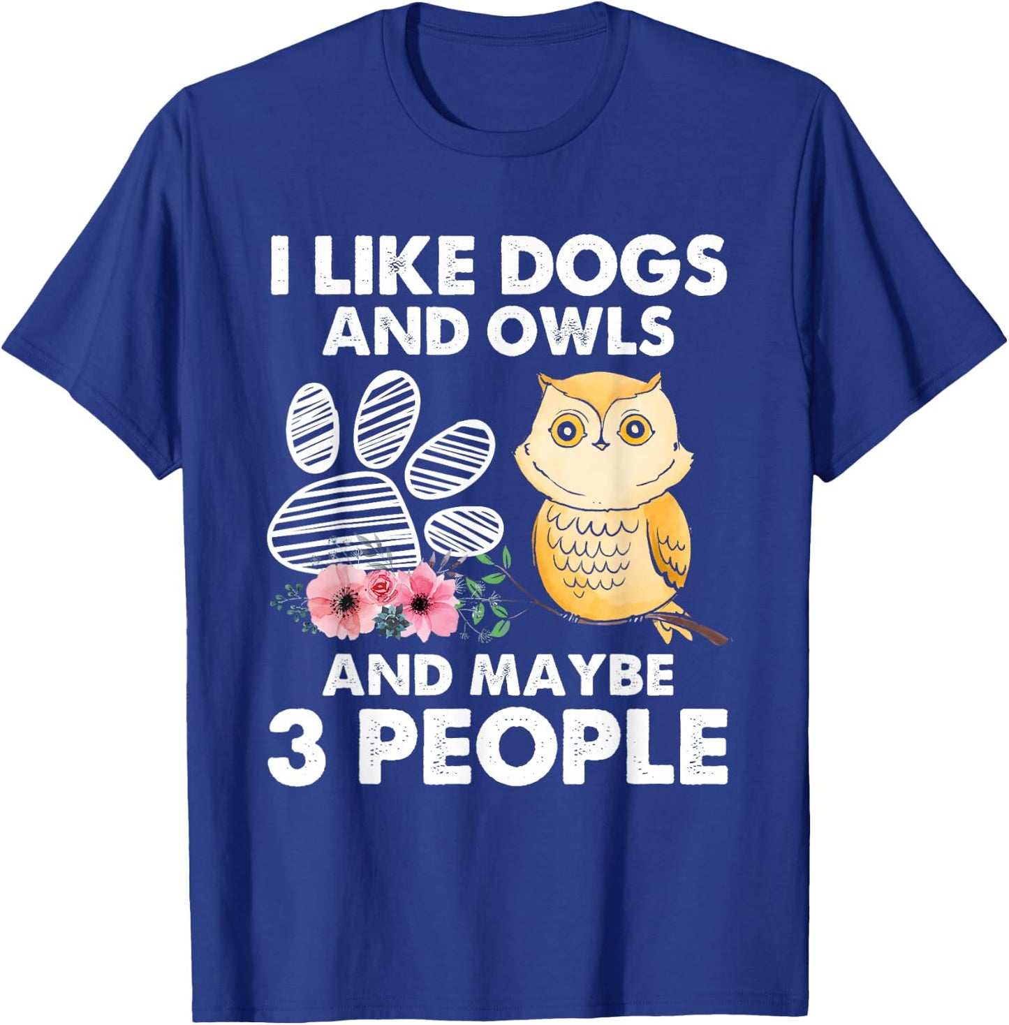 I Like Dogs And Owls And Maybe 3 People T-Shirt - T-Shirt | Royal