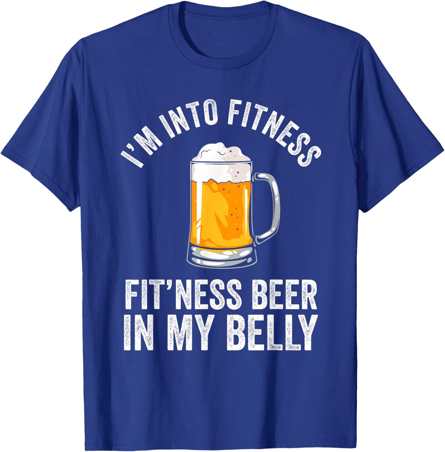 I'm Into Fitness Fit'ness Beer In My Belly Drinking Party Beer T-Shirt - T-Shirt | Royal