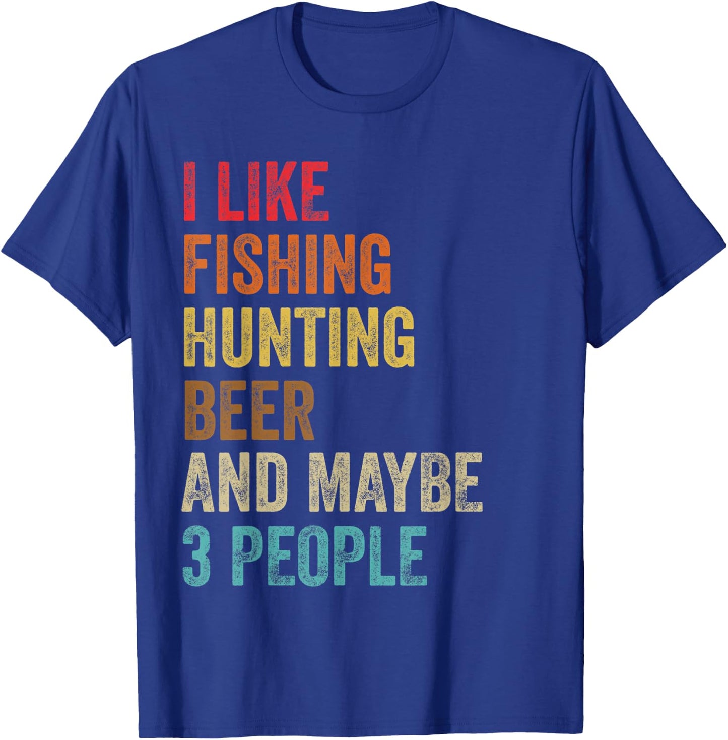 I Like Fishing Hunting Beer & Maybe 3 People Hunter Drinking T-Shirt - T-Shirt | Royal