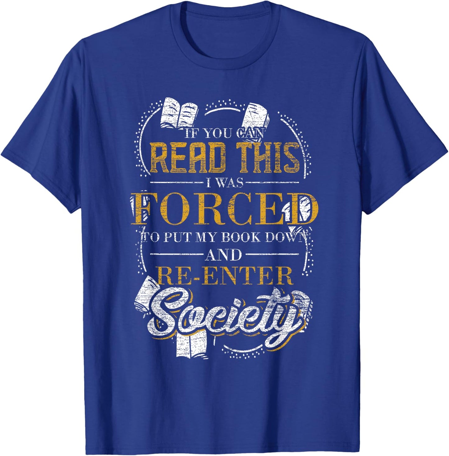 If You Can Read This I Was Forced To Put My Book Down Reader T-Shirt - T-Shirt | Royal