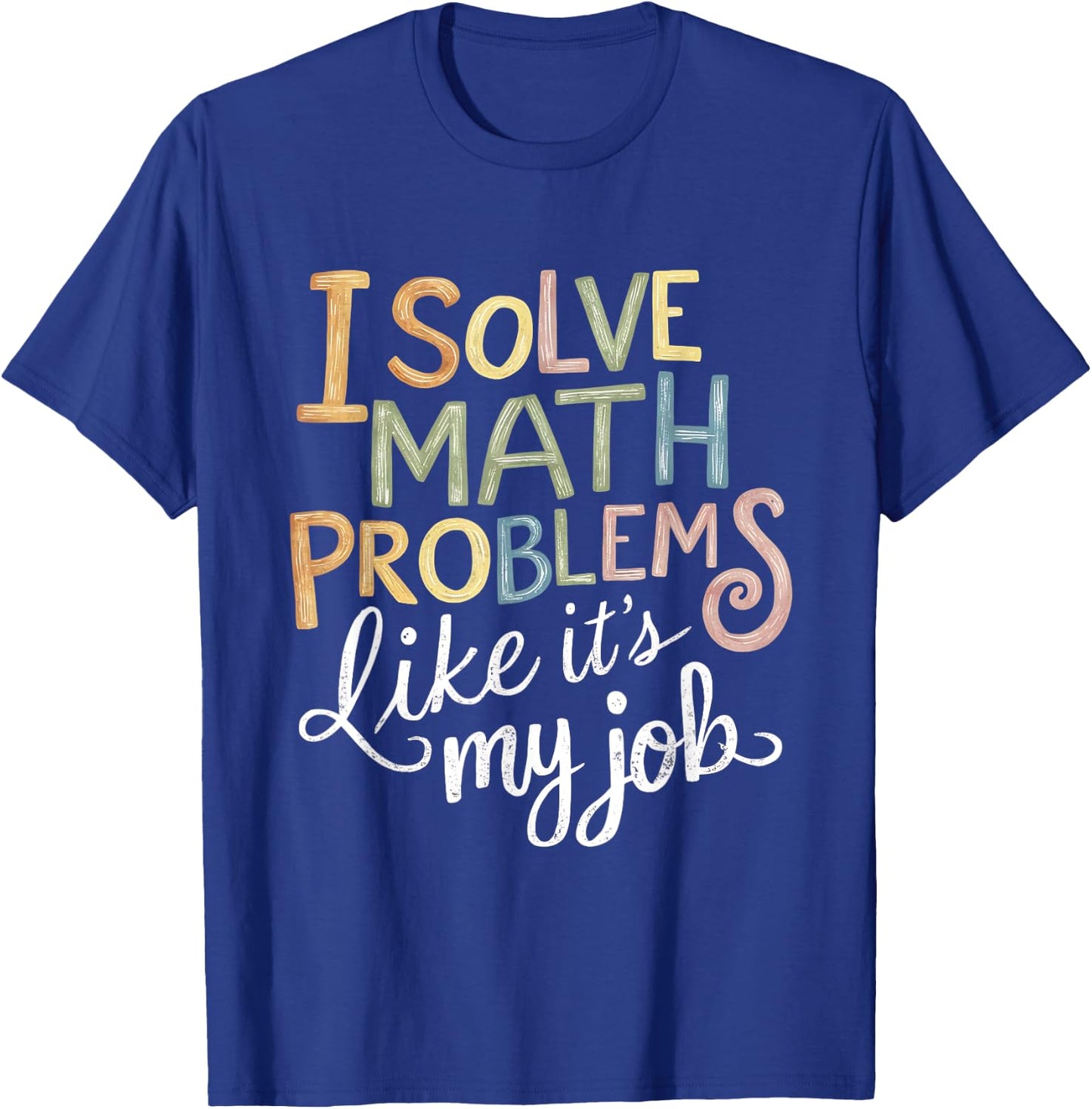 I Solve Math Problems Like It's My Job Funny Teacher Tie Dy Men Women Girls Kids T-Shirt - T-Shirt | Royal