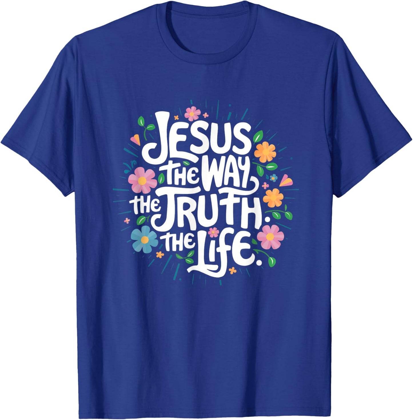 Jesus The Way Truth Life - Christian Inspirational Saying T-Shirt - T-Shirt | Royal