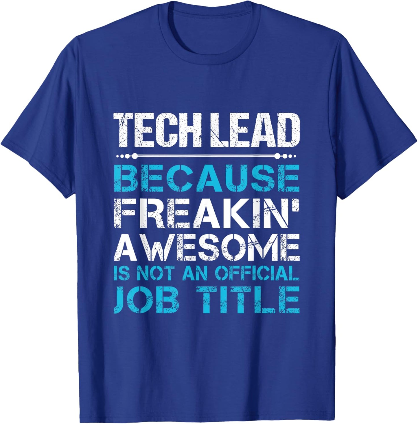Tech Lead - Freaking Awesome T-Shirt - T-Shirt | Royal