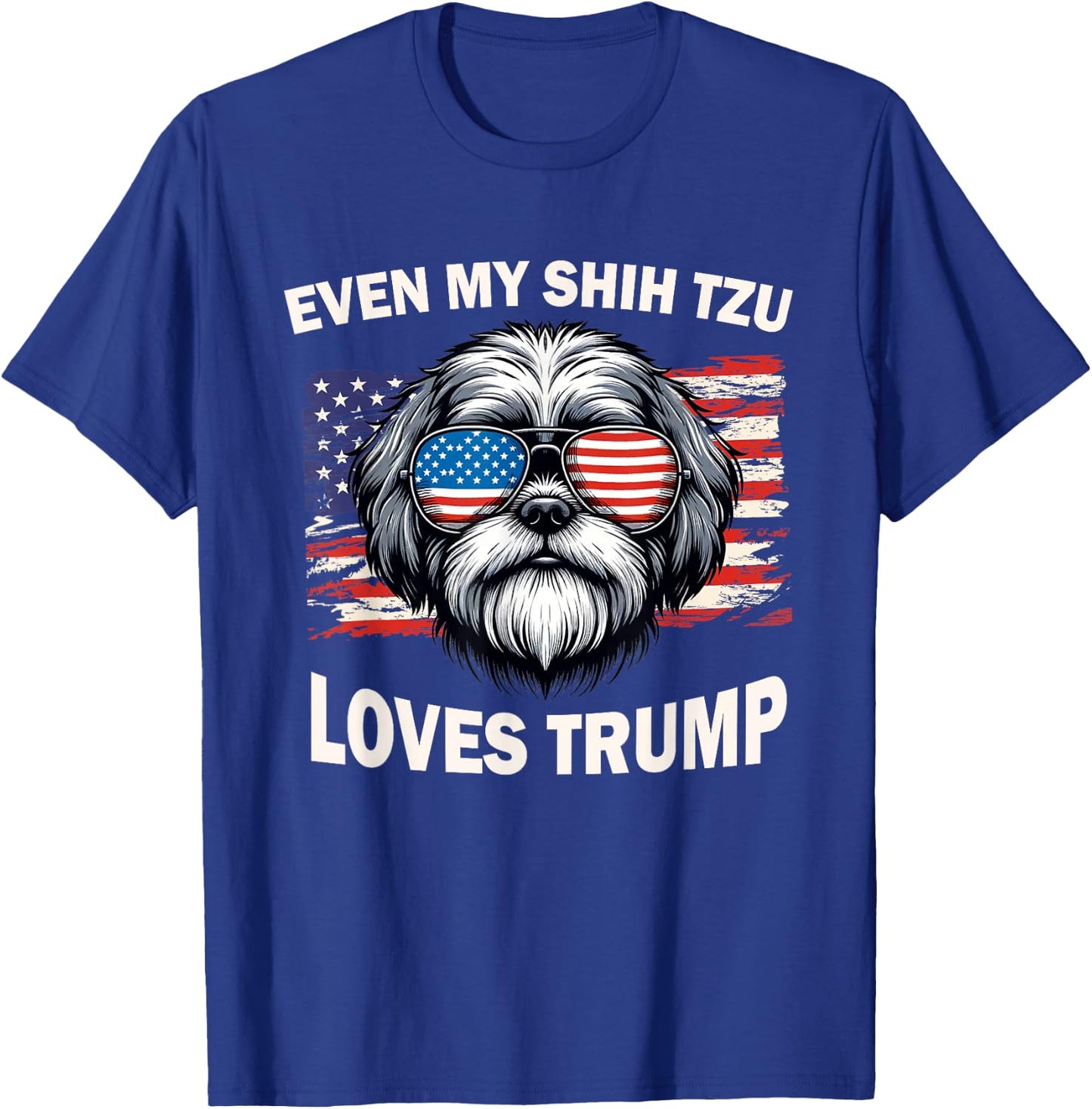 Even My Shih Tzu Loves Trump, Trump Supporter Dog Lover Men Women T-Shirt - T-Shirt | Royal