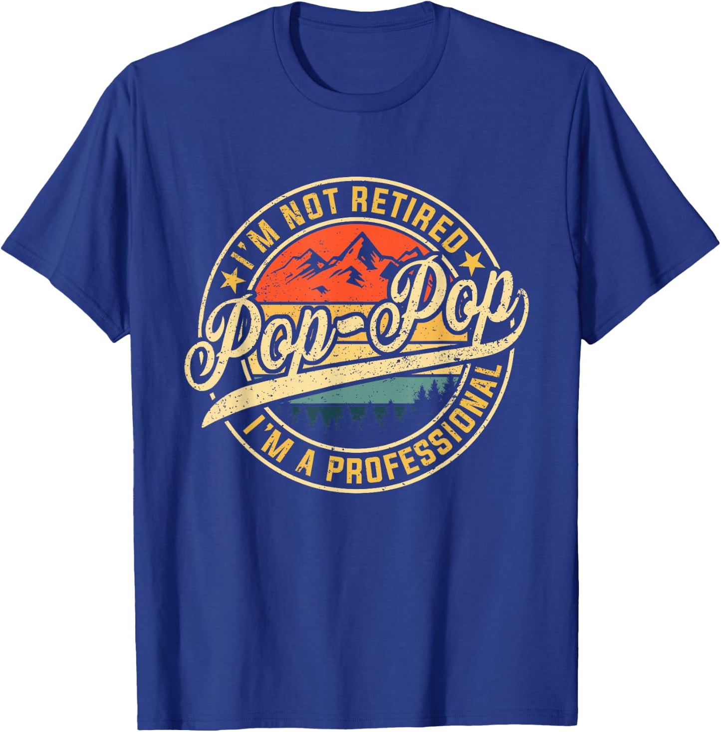 I'm Not Retired I'm A Professional Pop Pop Funny Fathers Day T-Shirt - T-Shirt | Royal