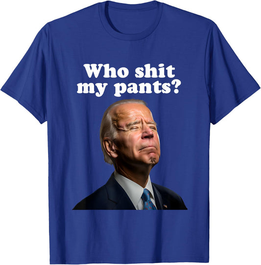 Who Shit My Pants?, Funny Anti Joe Biden, Sleepy Joe Biden T-Shirt - T-Shirt | Royal