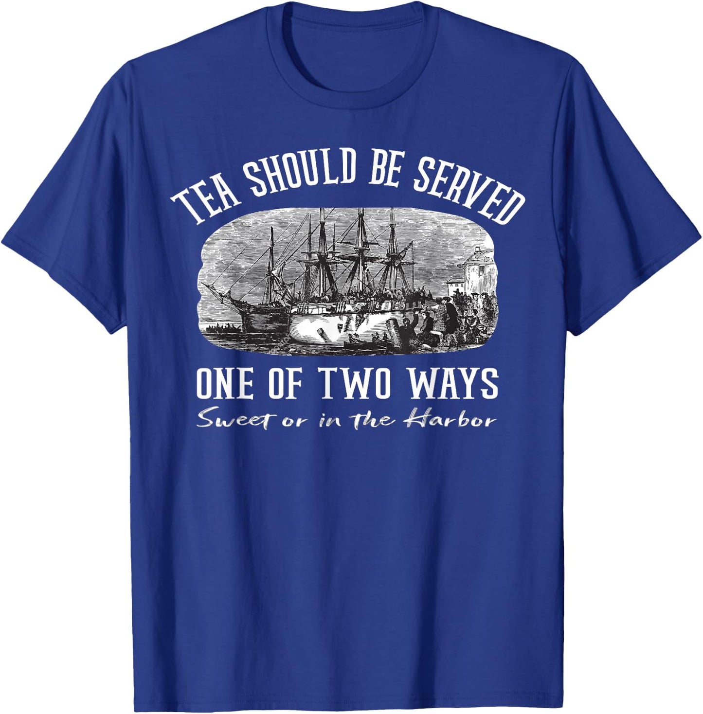 Tea Should Be Served One of Two Ways Boston Party T-Shirt - T-Shirt | Royal