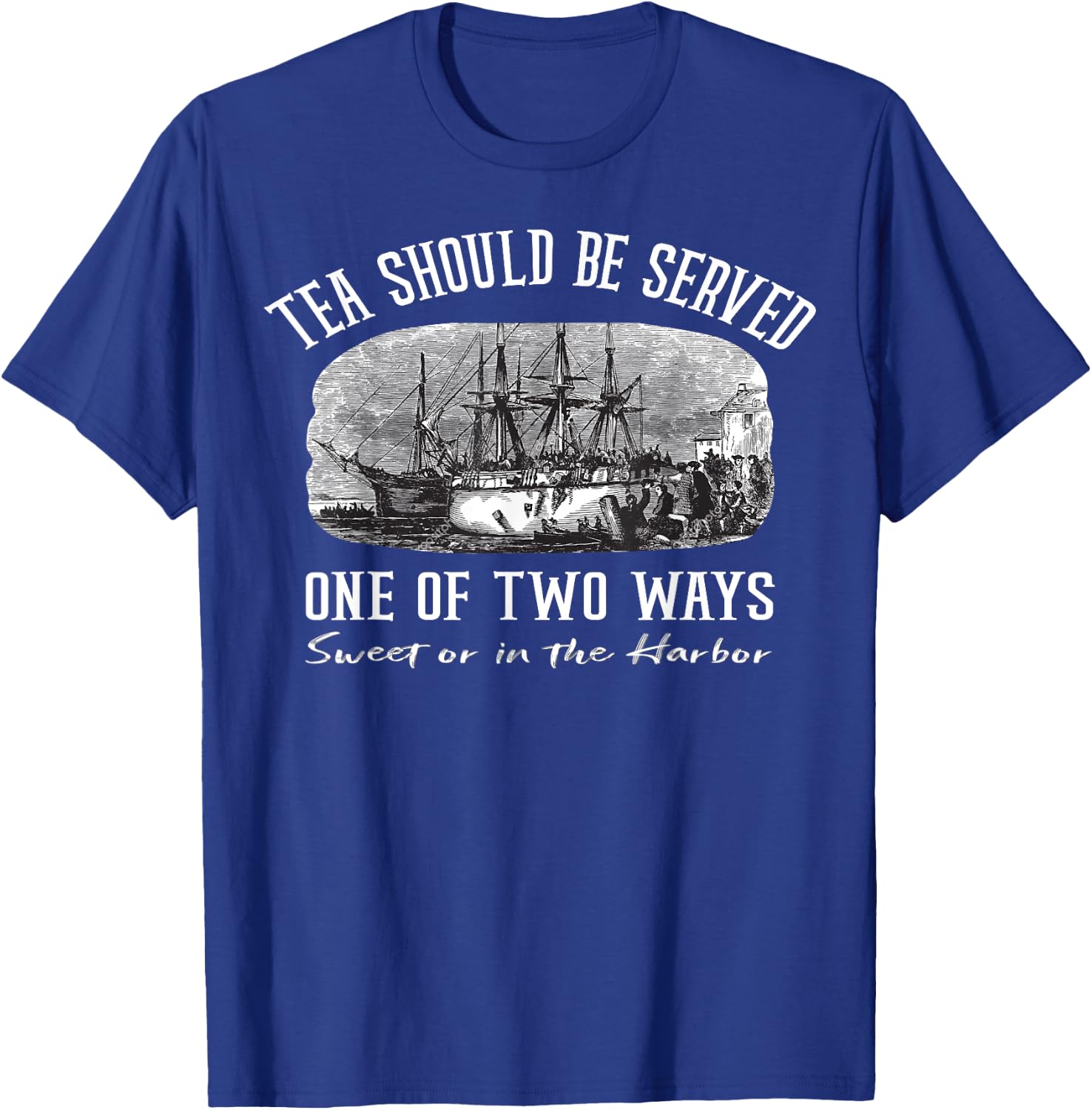 Tea Should Be Served One of Two Ways Boston Party T-Shirt - T-Shirt | Royal