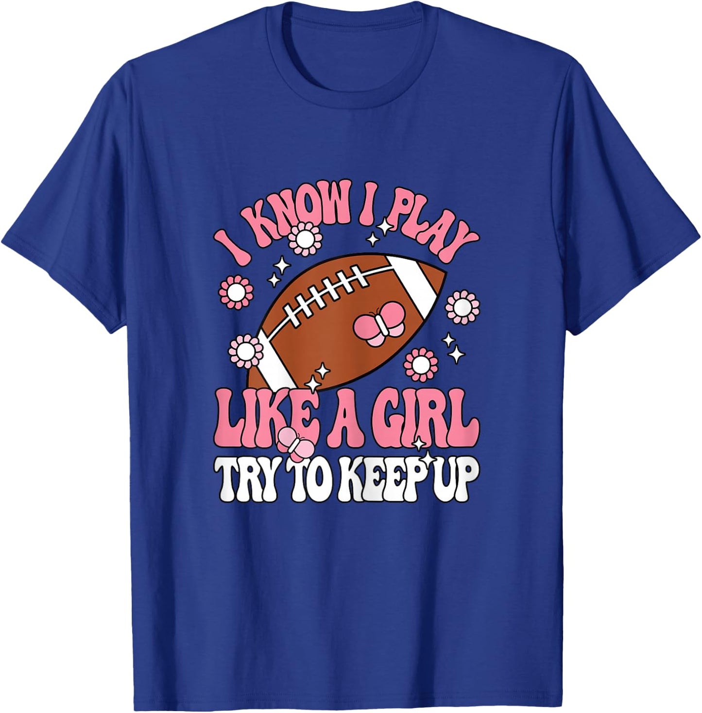I Know I Play Like A Girl Try To Keep Up American Football T-Shirt - T-Shirt | Royal